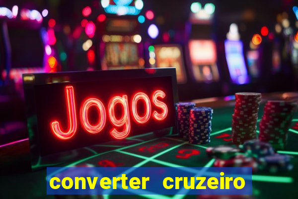 converter cruzeiro para real